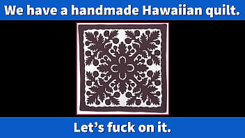 video our hawaiian quilt is usually in the closet we thought lets fuck on it porn